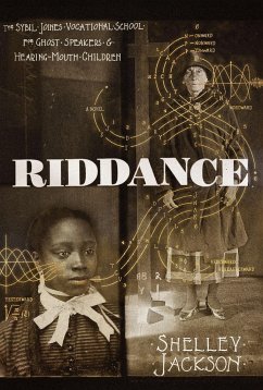 Riddance: Or: The Sybil Joines Vocational School for Ghost Speakers & Hearing-Mouth Children - Jackson, Shelley