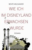 Wie ich im Disneyland erwachsen wurde (eBook, ePUB)