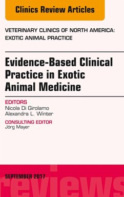 Evidence-Based Clinical Practice in Exotic Animal Medicine, An Issue of Veterinary Clinics of North America: Exotic Animal Practice (eBook, ePUB) - Girolamo, Nicola Di; Winter, Alexandra L.