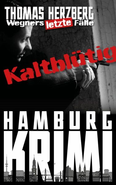 Kaltblütig: Wegners letzte Fälle (eBook, ePUB) Kaltblütig: Wegners letzte Fälle (eBook, ePUB)