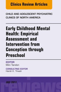 Early Childhood Mental Health: Empirical Assessment and Intervention from Conception through Preschool, An Issue of Child and Adolescent Psychiatric Clinics of North America, E-Book (eBook, ePUB) - Tandon, Mini