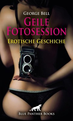 Geile Fotosession   Erotische Geschichte (eBook, PDF) - Bell, George