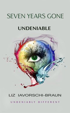 Seven Years Gone: Undeniable (eBook, ePUB) - Iavorschi-Braun, Liz