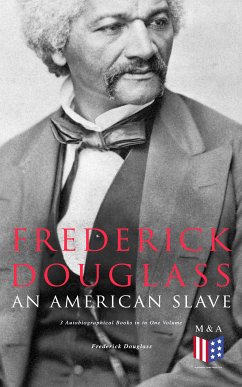 Frederick Douglass, An American Slave: 3 Autobiographical Books in in One Volume (eBook, ePUB) - Douglass, Frederick