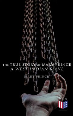 The True Story of Mary Prince, a West Indian Slave (eBook, ePUB) - Prince, Mary