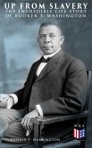 Up From Slavery: The Incredible Life Story of Booker T. Washington (eBook, ePUB)