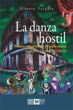 La danza hostil. Poderes subnacionales y estado central en Bolivia y Perú (1952-2012) (eBook, ePUB) - Vergara, Alberto