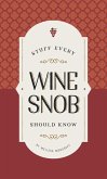Stuff Every Wine Snob Should Know (eBook, ePUB)