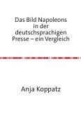 Das Bild Napoleons in der deutschsprachigen Presse - ein Vergleich
