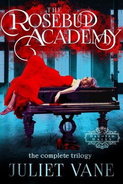 The Rosebud Academy: The Complete Trilogy (Haunted Halls: Rosebud Academy) (eBook, ePUB) - Vane, Juliet
