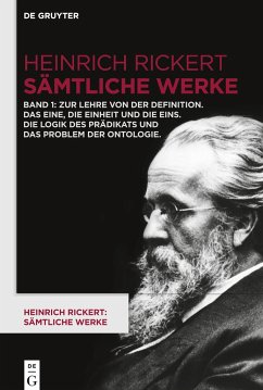 Heinrich Rickert: Sämtliche Werke, Band 1, Zur Lehre von der Definition. Das Eine, die Einheit und die Eins. Die Logik des Prädikats und das Problem der Ontologie - Rickert, Heinrich