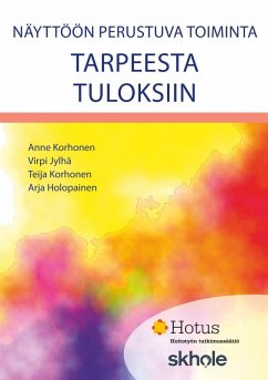 Näyttöön perustuva toiminta (eBook, ePUB) - Korhonen, Anne; Jylhä, Virpi; Korhonen, Teija; Holopainen, Arja