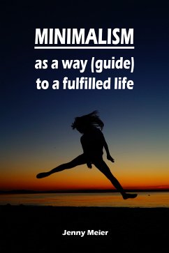 Minimalism as a way (guide) to a fulfilled life (eBook, ePUB) - Meier, Jenny