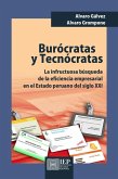 Burócratas y tecnócratas. La infructuosa búsqueda de la eficiencia empresarial en el estado peruano del siglo XXI (eBook, ePUB)