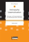 Intrinsische Lesemotivation. Wirkungen und Einsatzmöglichkeiten von bibliotherapeutischen Aktivitäten (eBook, PDF) Intrinsische Lesemotivation. Wirkungen und Einsatzmöglichkeiten von bibliotherapeutischen Aktivitäten (eBook, PDF)