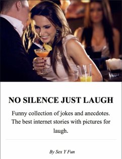 NO SILENCE JUST LAUGH. Funny collection of jokes and anecdotes. The best internet stories with pictures for laugh. (eBook, ePUB) - Fun, Sex Y