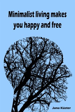Minimalist living makes you happy and free (eBook, ePUB)