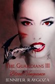 The Guardians III: Blood Vengeance (eBook, ePUB) The Guardians III: Blood Vengeance (eBook, ePUB)