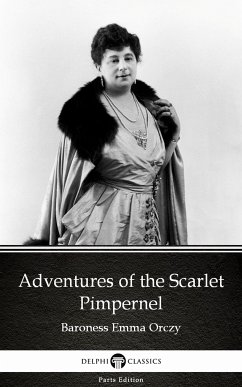 Adventures of the Scarlet Pimpernel by Baroness Emma Orczy - Delphi Classics (Illustrated) (eBook, ePUB) - Baroness Emma Orczy