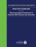 The American Psychiatric Association Practice Guideline for the Pharmacological Treatment of Patients With Alcohol Use Disorder (eBook, ePUB)