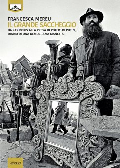 Il grande saccheggio – da zar Boris alla presa di potere di Putin, diario di una democrazia mancata (eBook, ePUB) - Mereu, Francesca