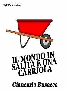 Il mondo in salita e una carriola (eBook, ePUB) - Busacca, Giancarlo