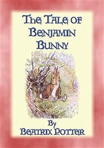 THE TALE OF BENJAMIN BUNNY - Tales of Peter Rabbit & Friends Book 04 (eBook, ePUB) - and Illustrated By Beatrix Potter, Written
