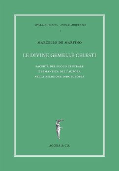 Le divine gemelle celesti. Sacertà del fuoco centrale e semantica dell'aurora nella religione indoeuropea - De Martino, Marcello