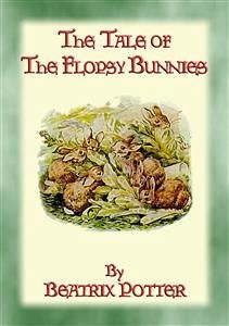 THE TALE OF THE FLOPSY BUNNIES - Tales of Peter Rabbit & Friends Book 14 (eBook, ePUB) - and Illustrated By Beatrix Potter, Written