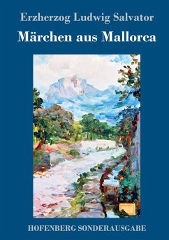 Märchen aus Mallorca - Ludwig Salvator, Erzherzog von Österreich