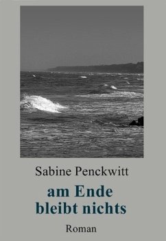 am Ende bleibt nichts (eBook, ePUB) - Penckwitt, Sabine