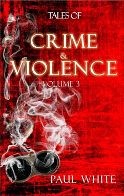 Tales of Crime & Violence - Vol 3 (eBook, ePUB) - White, Paul