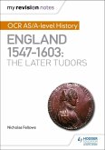 My Revision Notes: OCR AS/A-level History: England 1547-1603: the Later Tudors (eBook, ePUB)