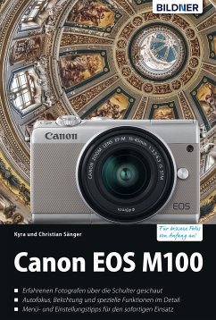 Canon EOS M100 - Für bessere Fotos von Anfang an!: Das umfangreiche Praxisbuch (eBook, PDF) - Sänger, Kyra; Sänger, Christian