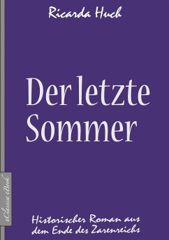 Der letzte Sommer - Historischer Roman aus dem Ende des Zarenreichs (eBook, ePUB) - Huch, Ricarda