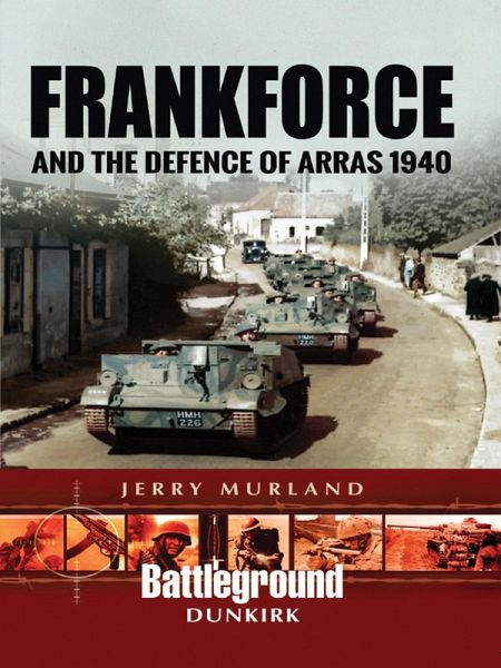 Frankforce and the Defence of Arras 1940 (eBook, ePUB) Frankforce and the Defence of Arras 1940 (eBook, ePUB)