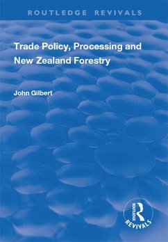 Trade Policy, Processing and New Zealand Forestry (eBook, ePUB) - Gilbert, John