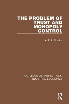 The Problem of Trust and Monopoly Control (eBook, ePUB) - Gordon, A. P. L.