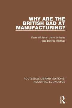 Why are the British Bad at Manufacturing? (eBook, ePUB) - Williams, Karel; Williams, John; Thomas, Dennis