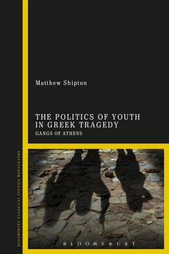 The Politics of Youth in Greek Tragedy (eBook, ePUB) - Shipton, Matthew