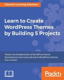 Learn to Create WordPress Themes by Building 5 Projects. (eBook, ePUB) Learn to Create WordPress Themes by Building 5 Projects. (eBook, ePUB)
