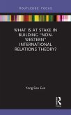 What Is at Stake in Building &quote;Non-Western&quote; International Relations Theory? (eBook, ePUB)