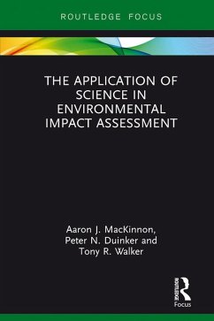The Application of Science in Environmental Impact Assessment (eBook, ePUB) - Mackinnon, Aaron J.; Duinker, Peter N.; Walker, Tony R.
