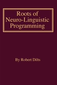 Roots of Neuro-Linguistic Programming (eBook, ePUB) - Dilts, Robert Brian