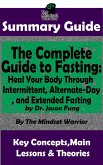 Summary Guide: The Complete Guide to Fasting: Heal Your Body Through Intermittent, Alternate-Day, and Extended Fasting: by Dr. Jason Fung   The Mindset Warrior Summary Guide (Weight Loss, Metabolism, Low Carb, Ketogenic Diet) (eBook, ePUB)