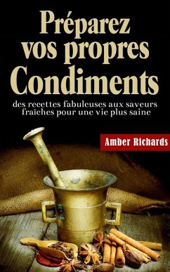 Préparez vos propres condiments (eBook, ePUB) - Amber Richards