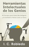 Herramientas Intelectuales de los Genios: 40 Principios que le Harán Más Inteligente y le Enseñarán a Pensar Como un Genio (Domine Su Mente, Transforme Su Vida, #1) (eBook, ePUB)