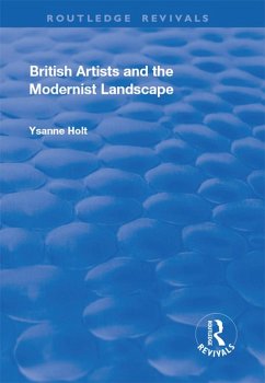 British Artists and the Modernist Landscape (eBook, PDF) - Holt, Ysanne