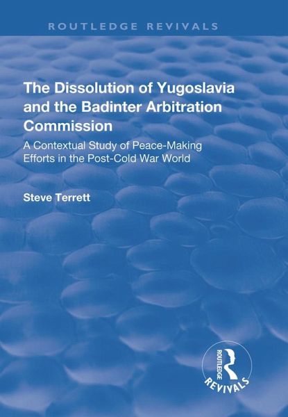 The Dissolution of Yugoslavia and the Badinter Arbitration Commission (eBook, ePUB) The Dissolution of Yugoslavia and the Badinter Arbitration Commission (eBook, ePUB)