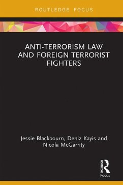Anti-Terrorism Law and Foreign Terrorist Fighters (eBook, PDF) - Blackbourn, Jessie; Kayis, Deniz; McGarrity, Nicola